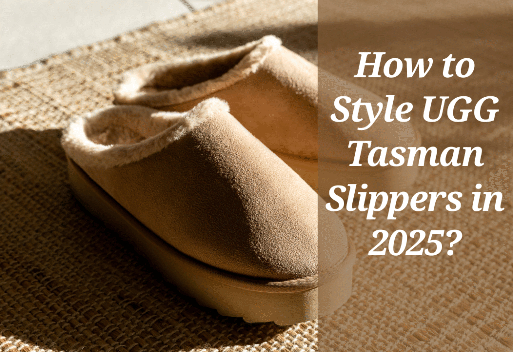 How to Style UGG Tasman Slippers? Exploring Outfit Ideas!